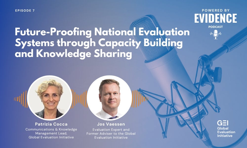 GEI Powered by Evidence podcast episode 7: Future-Proofing National Evaluation Systems through Capacity Building and Knowledge Sharing